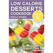 Low Calorie Desserts Cookbook by Bakeman, Michelle, 9781507859063