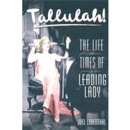 Tallulah!: The Life And Times of a Leading Lady by Lobenthal, Joel, 9780060989064
