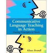 Communicative Language Teaching in Action Putting Principles to Work by Brandl, Klaus, 9780131579064