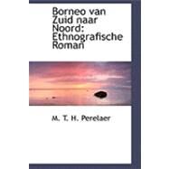 Borneo Van Zuid Naar Noord : Ethnografische Roman by T. H. Perelaer, M., 9780559049064