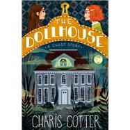 The Dollhouse: A Ghost Story by Cotter, Charis, 9780735269064