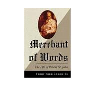 Merchant of Words The Life of Robert St. John by Horowitz, Terry Fred, 9780810889064