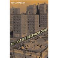 The Last Neighborhood Cops by Umbach, Fritz, 9780813549064