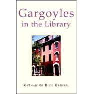 Gargoyles in the Library by Kriebel, Katherine, 9781413489064