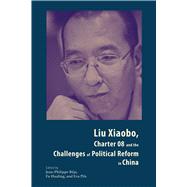 Liu Xiaobo, Charter 08 and the Challenges of Political Reform in China by Beja, Jean-philippe; Hualing, Fu; Pils, Eva, 9789888139064