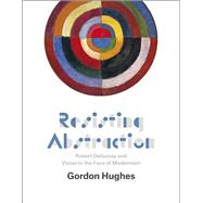 Resisting Abstraction by Hughes, Gordon, 9780226159065