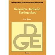 Reservoir-Induced Earthquakes by Gupta, Harsh K., 9780444889065