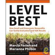 Level Best How Small and Grassroots Nonprofits Can Tackle Evaluation and Talk Results by Festen, Marcia; Philbin, Marianne; Klein, Kim, 9780787979065