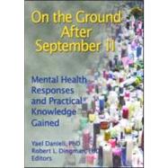 On the Ground After September 11: Mental Health Responses and Practical Knowledge Gained by Danieli; Yael, 9780789029065
