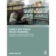 China's New Public Health Insurance: Challenges to Health Reforms and the New Rural Co-operative Medical System by Mnller,Armin, 9781138639065