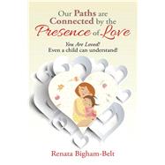 Our Paths Are Connected by the Presence of Love by Bigham-Belt, Renata, 9781503569065