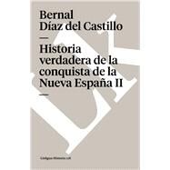 Historia verdadera de la conquista de la Nueva Espaa II by Daz del Castillo, Bernal, 9788499539065