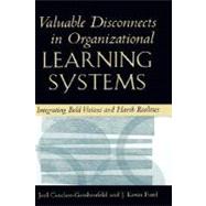 Valuable Disconnects in Organizational Learning Systems Integrating Bold Visions and Harsh Realities by Cutcher-Gershenfeld, Joel; Ford, J. Kevin, 9780195089066