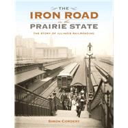 The Iron Road in the Prairie State by Cordery, Simon, 9780253019066