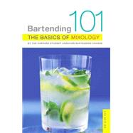 Bartending 101: The Basics of Mixology, By The Harvard Student Agencies Bartending Course by Harvard Student Agencies, Inc., 9780312349066