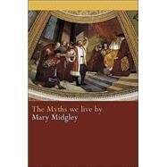 The Myths We Live by by Midgley,Mary, 9780415309066