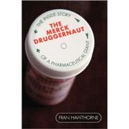 The Merck Druggernaut The Inside Story of a Pharmaceutical Giant by Hawthorne, Fran, 9780471679066