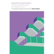 Education for Social Inclusion: Can We Change the Future for Children in Care? by Jackson, Sonia, 9780854739066