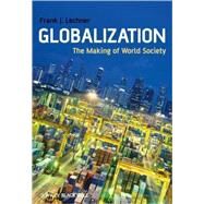 Globalization The Making of World Society by Lechner, Frank J., 9781405169066