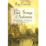 The Last Songs of Autumn: The Shadowy Story of the Mysterious Count of Lautreamont by RUY CAMARA, 9781440199066