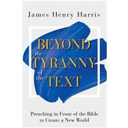 Beyond the Tyranny of the Text by Harris, James Henry, 9781501889066