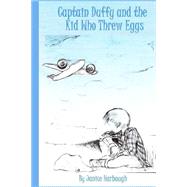 Captain Duffy and the Kid Who Threw Eggs by Harbaugh, Janice, 9781507829066