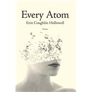 Every Atom by Hollowell, Erin Coughlin, 9781597099066