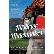 The Mistletoe Matchmaker by Hayes-McCoy, Felicity, 9780062799067