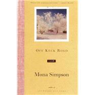 Off Keck Road A Novella by SIMPSON, MONA, 9780375709067