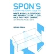 Spon's Estimating Costs Guide to Minor Works, Alterations and Repairs to Fire, Flood, Gale and Theft Damage: Unit Rates and Project Costs, Fourth Edition by Spain dec'd; Bryan, 9780415469067