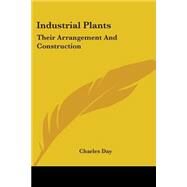 Industrial Plants : Their Arrangement and Construction by Day, Charles, 9780548509067