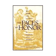 The Faces of Honor: Sex, Shame, and Violence in Colonial Latin America by Johnson, Lyman L., 9780826319067