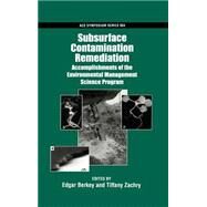 Subsurface Contamination Remediation Accomplishments of the Environmental Management Science Program by Berkey, Edgar; Zachry, Tiffany, 9780841239067