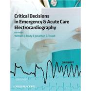 Critical Decisions in Emergency and Acute Care Electrocardiography by Brady, William J.; Truwit, Jonathon D., 9781405159067