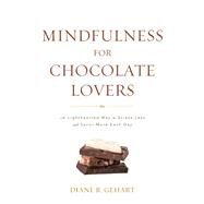 Mindfulness for Chocolate Lovers by Gehart, Diane R., Ph.D., 9781538129067