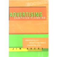 Advertising Campaign Planning: Developing an Advertising-Based Marketing Plan by Avery, Jim, 9781887229067