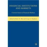 Financial Institutions and Markets Current Issues in Financial Markets by Kaufman, George G.; Bliss, Robert R., 9780230609068