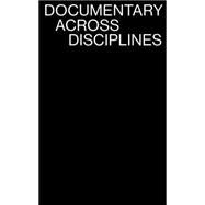 Documentary Across Disciplines by Balsom, Erika; Peleg, Hila, 9780262529068