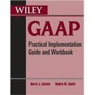 Wiley GAAP Practical Implementation Guide and Workbook by Epstein, Barry J.; Saafir, Nadira M., 9780470599068