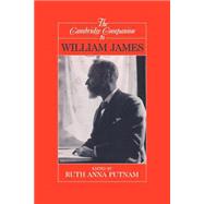 The Cambridge Companion to William James by Edited by Ruth Anna Putnam, 9780521459068