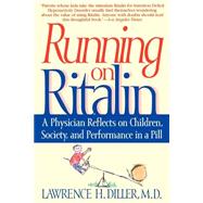 Running on Ritalin : A Physician Reflects on Children, Society, and Performance in a Pill by Diller, Lawrence H., 9780553379068