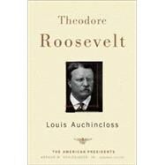 Theodore Roosevelt The American Presidents Series: The 26th President, 1901-1909 by Auchincloss, Louis; Schlesinger, Jr., Arthur M., 9780805069068