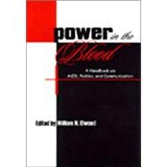 Power in the Blood: A Handbook on Aids, Politics, and Communication by Elwood,William N., 9780805829068