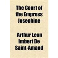 The Court of the Empress Josephine by Imbert De Saint-amand, Arthur Leon, 9781153699068