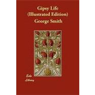 Gipsy Life by Smith, George; Overend, W. H.; Johnson, Herbert, 9781406829068