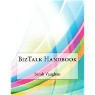 Biztalk Handbook by Vaughan, Sarah H.; London College of Information Technology, 9781508589068