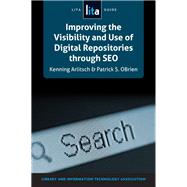 Improving the Visibility and Use of Digital Repositories Through Seo by Arlitsch, Kenning; O'Brien, Patrick S., 9781555709068