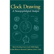 Clock Drawing A Neuropsychological Analysis by Freedman, Morris; Leach, Larry; Kaplan, Edith; Winocur, Gordon; Shulman, Kenneth; Delis, Dean C., 9780195059069