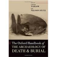 The Oxford Handbook of the Archaeology of Death and Burial by Tarlow, Sarah; Stutz, Liv Nilsson, 9780199569069
