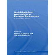 Social Capital and Associations in European Democracies: A Comparative Analysis by Maloney, William A.; Rossteutscher, Sigrid, 9780203969069